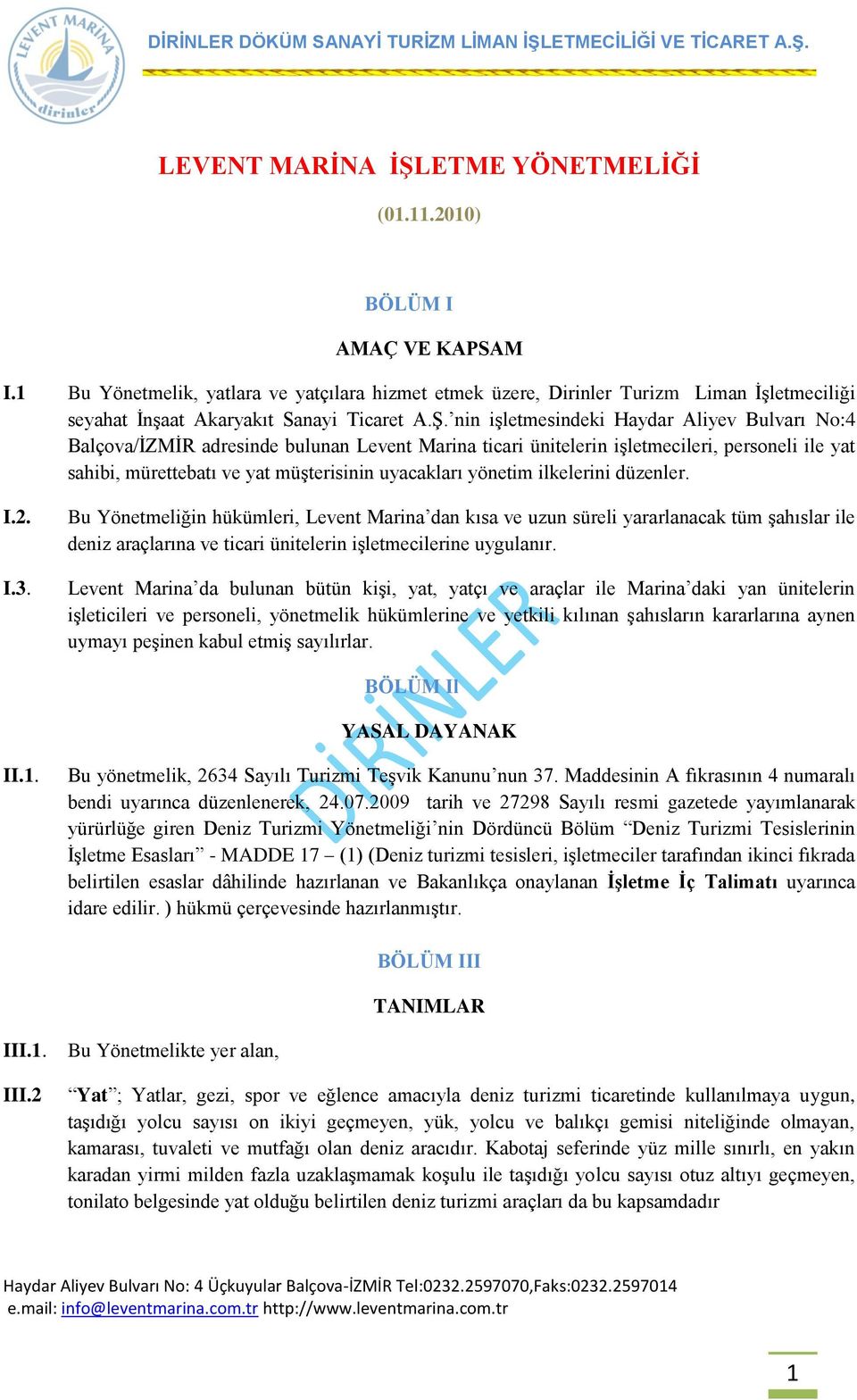 nin iģletmesindeki Haydar Aliyev Bulvarı No:4 Balçova/ĠZMĠR adresinde bulunan Levent Marina ticari ünitelerin iģletmecileri, personeli ile yat sahibi, mürettebatı ve yat müģterisinin uyacakları