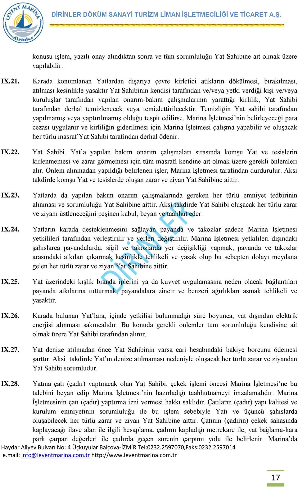 tarafından yapılan onarım-bakım çalıģmalarının yarattığı kirlilik, Yat Sahibi tarafından derhal temizlenecek veya temizlettirilecektir.