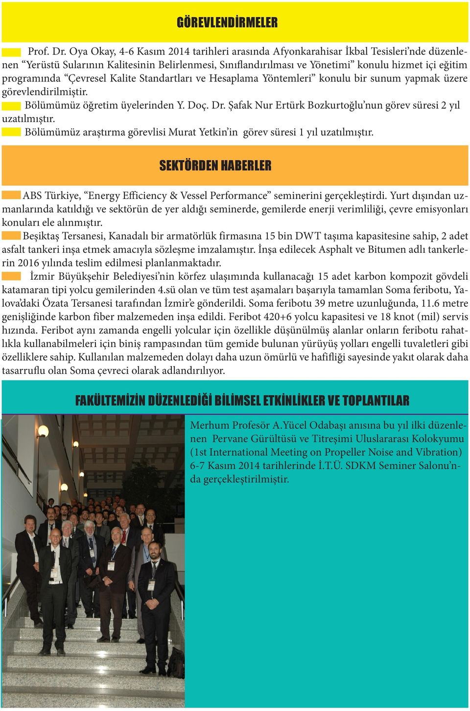 programında Çevresel Kalite Standartları ve Hesaplama Yöntemleri konulu bir sunum yapmak üzere görevlendirilmiştir. Bölümümüz öğretim üyelerinden Y. Doç. Dr.