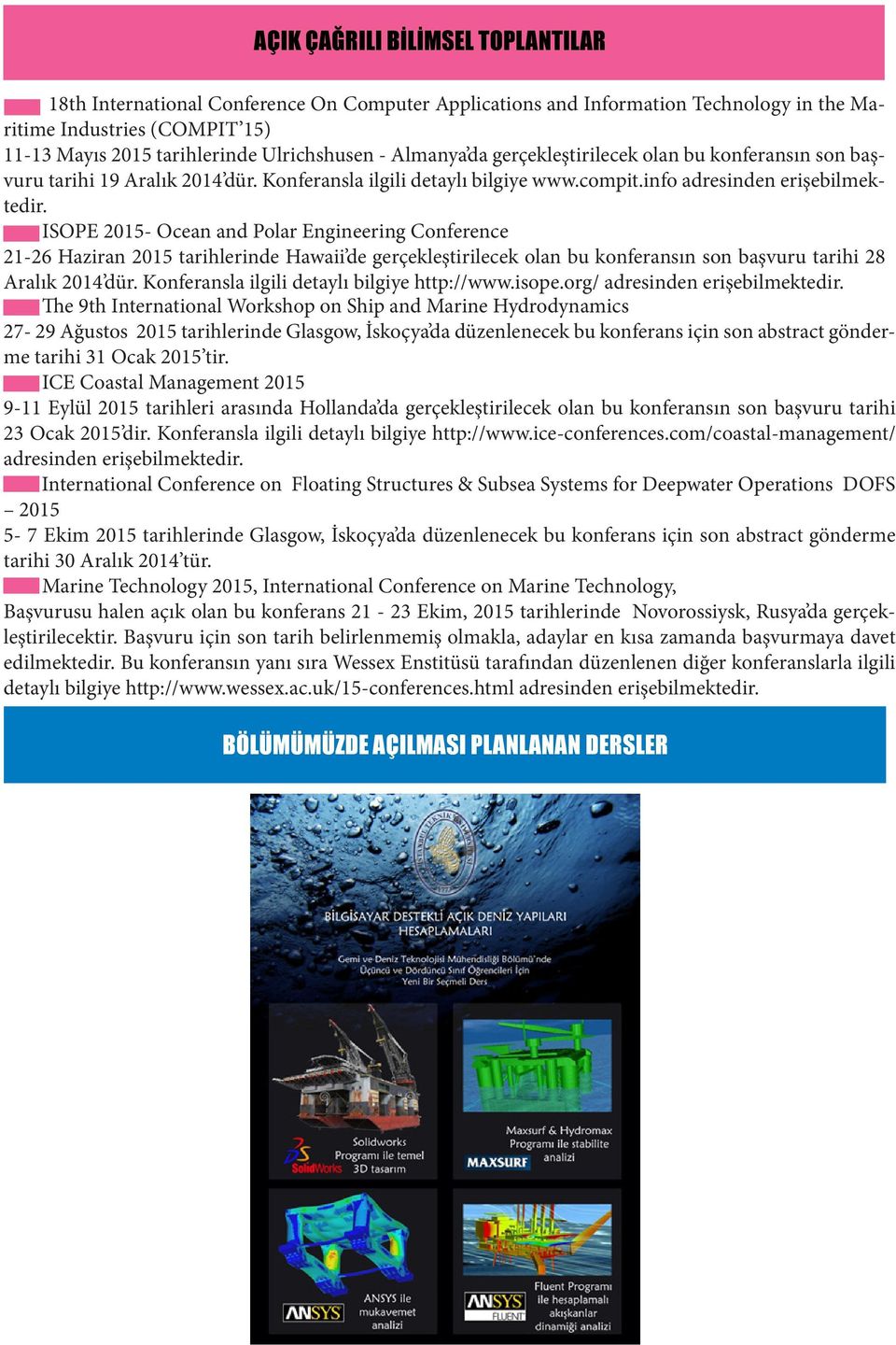 ISOPE 2015- Ocean and Polar Engineering Conference 21-26 Haziran 2015 tarihlerinde Hawaii de gerçekleştirilecek olan bu konferansın son başvuru tarihi 28 Aralık 2014 dür.