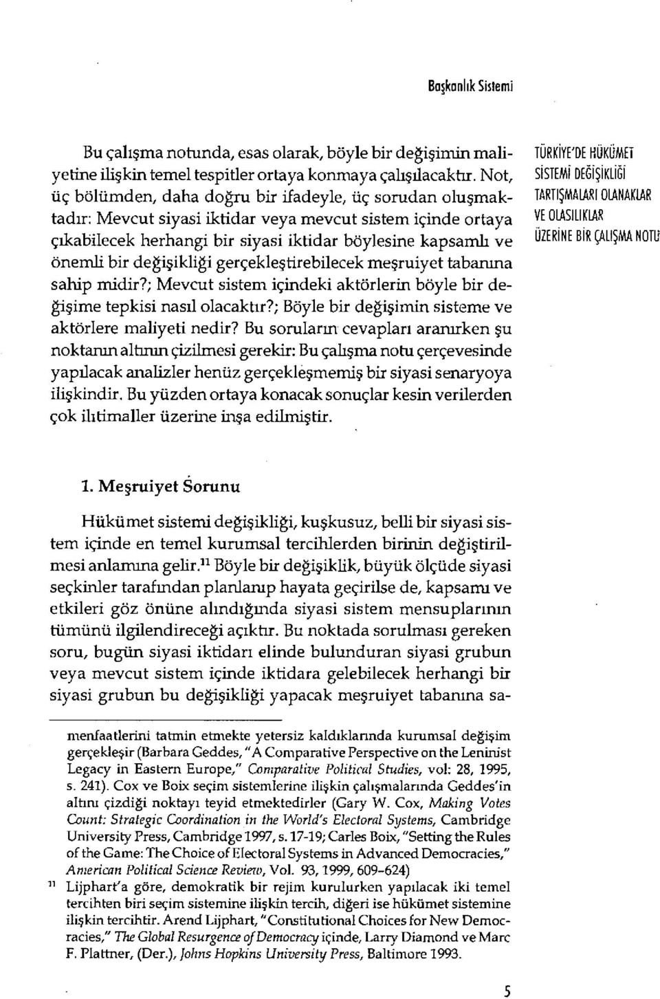 değişikliği gerçekle ştirebilecek me şruiyet tabanına sahip midir?; Mevcut sistem içindeki aktörlerin böyle bir değişime tepkisi nasıl olacaktır?