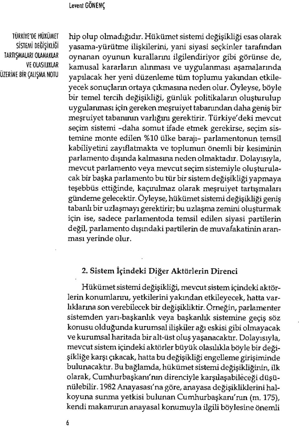 görünse de, VE OLASILIKLAR kamusal kararların al ınmas ı ve uygulanmas ı a şamalarında UZERINE BIR ÇALI ŞMA NOTU yap ılacak her yeni düzenleme tüm toplumu yak ından etkileyecek sonuçlar ın ortaya ç