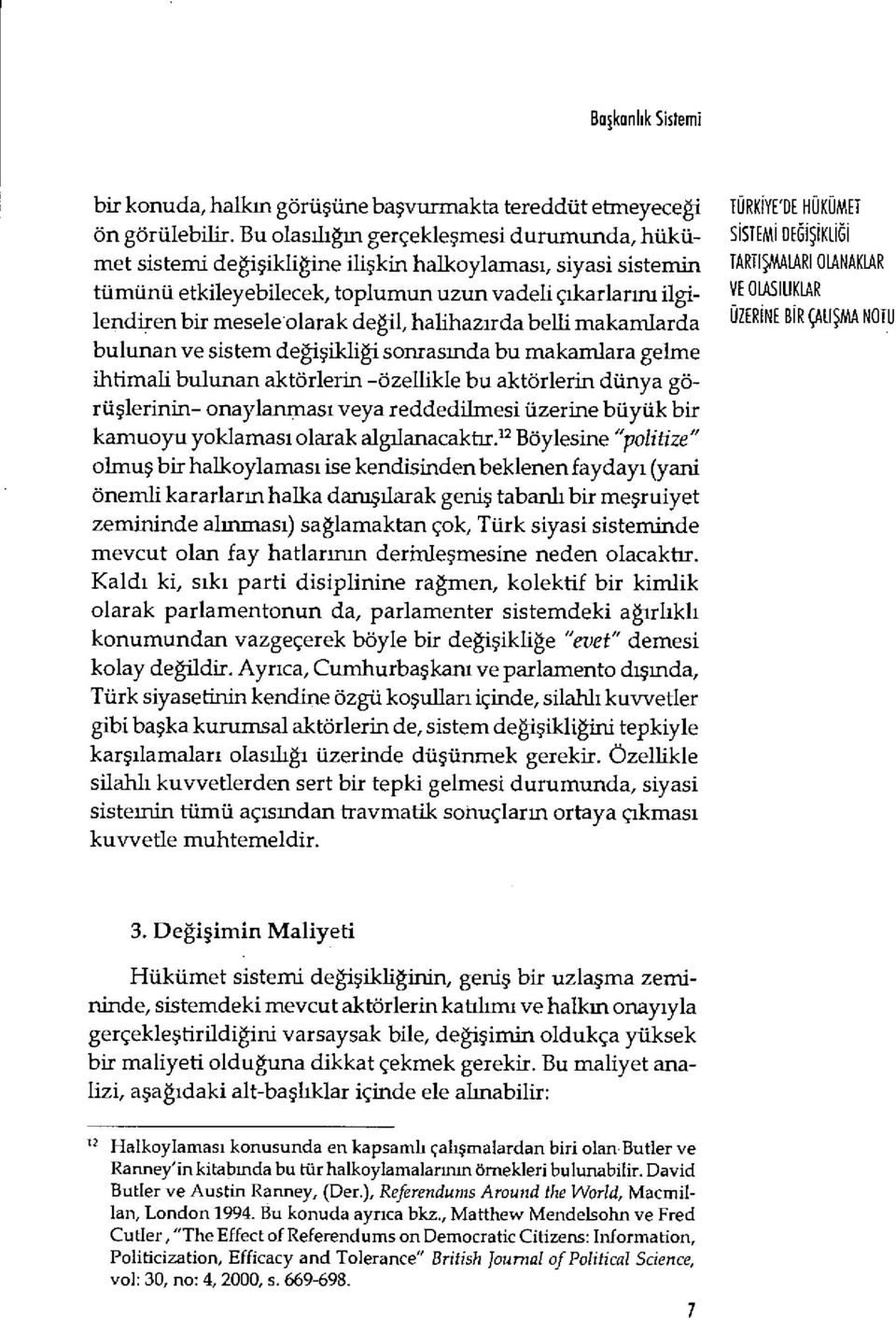 olarak değil, halihazırda belli makamlarda bulunan ve sistem de ğişikliği sonrasmda bu makamlara gelme ihtimali bulunan aktörlerin -özellikle bu aktörlerin dünya görü şlerinin- onaylanmas ı veya