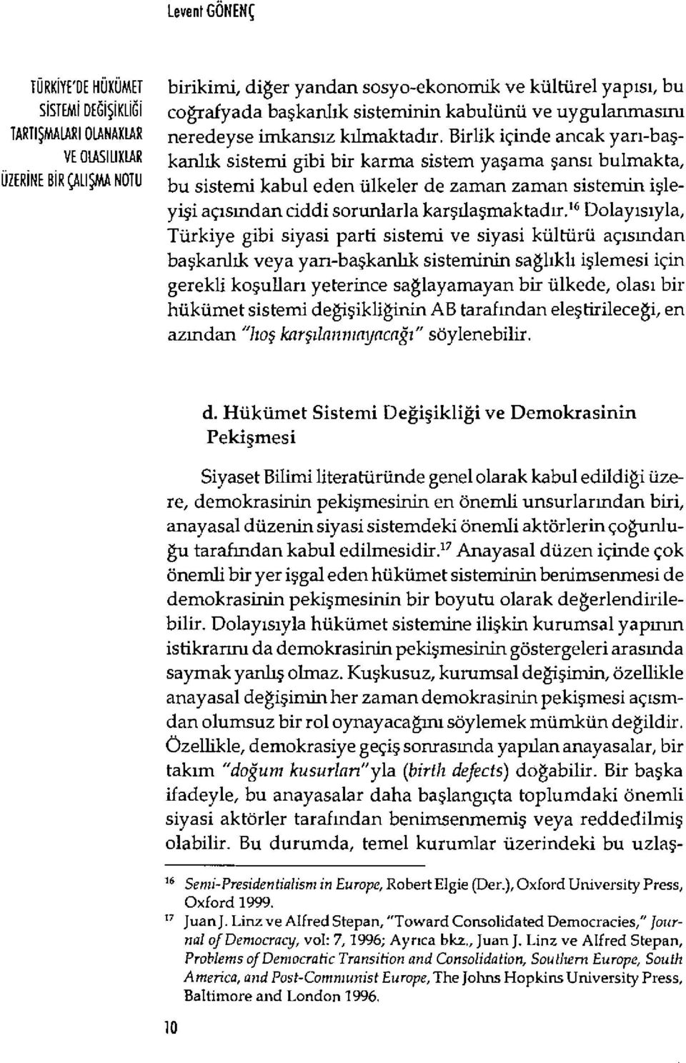 Birlik içinde ancak yar ı-baş- VE OLAS İ LIKLAR kanl ık sistemi gibi bir karma sistem ya şama şans ı bulmakta, UZER İ NE B İ R ÇAL İŞ MA NOTU bu sistemi kabul eden ülkeler de zaman zaman sistemin i