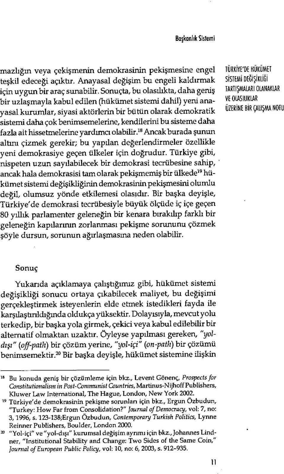 kendilerini bu sisteme daha fazla ait hissetmelerine yardımcı olabilir.