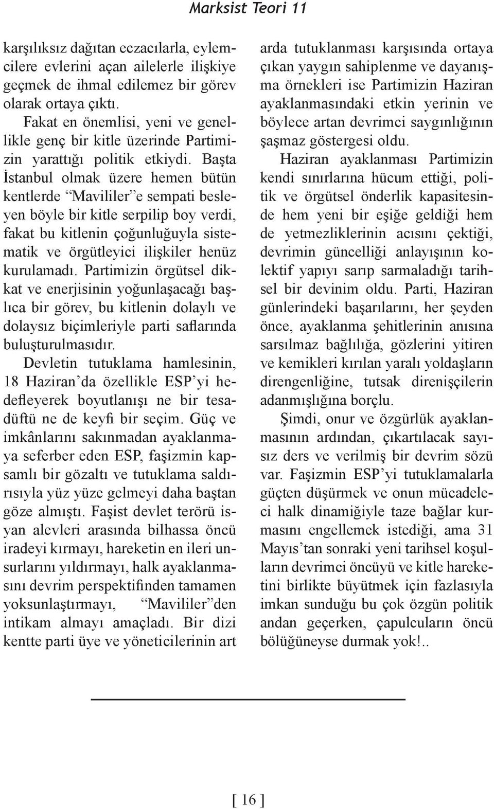 Başta İstanbul olmak üzere hemen bütün kentlerde Mavililer e sempati besleyen böyle bir kitle serpilip boy verdi, fakat bu kitlenin çoğunluğuyla sistematik ve örgütleyici ilişkiler henüz kurulamadı.