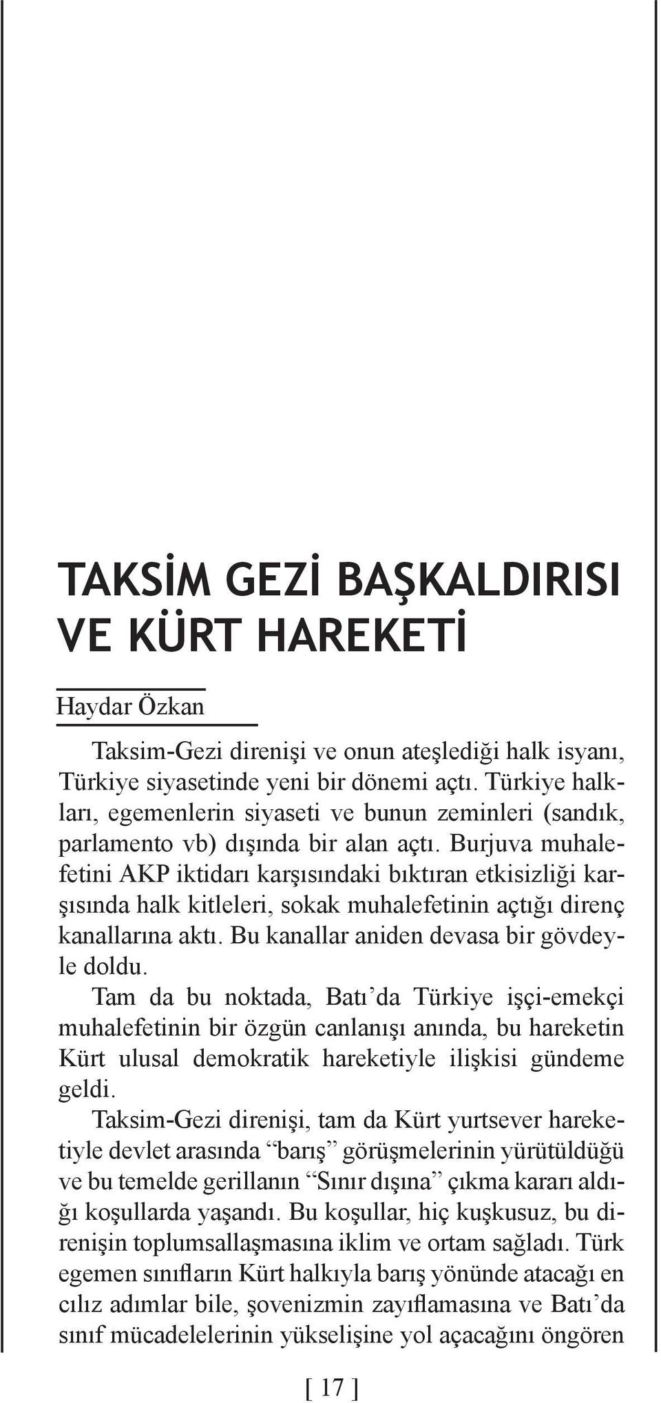 Burjuva muhalefetini AKP iktidarı karşısındaki bıktıran etkisizliği karşısında halk kitleleri, sokak muhalefetinin açtığı direnç kanallarına aktı. Bu kanallar aniden devasa bir gövdeyle doldu.