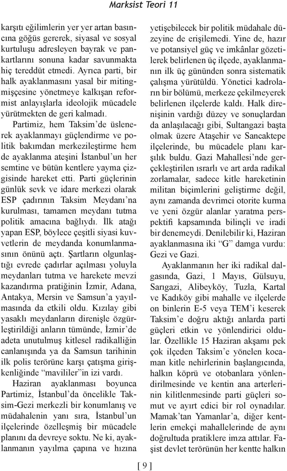 Partimiz, hem Taksim de üslenerek ayaklanmayı güçlendirme ve politik bakımdan merkezileştirme hem de ayaklanma ateşini İstanbul un her semtine ve bütün kentlere yayma çizgisinde hareket etti.