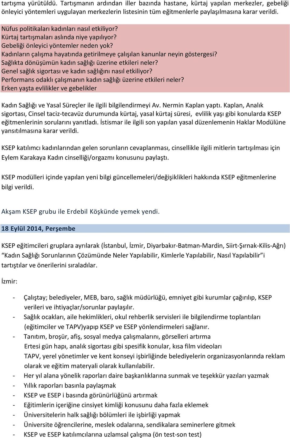 Kadınların çalışma hayatında getirilmeye çalışılan kanunlar neyin göstergesi? Sağlıkta dönüşümün kadın sağlığı üzerine etkileri neler? Genel sağlık sigortası ve kadın sağlığını nasıl etkiliyor?