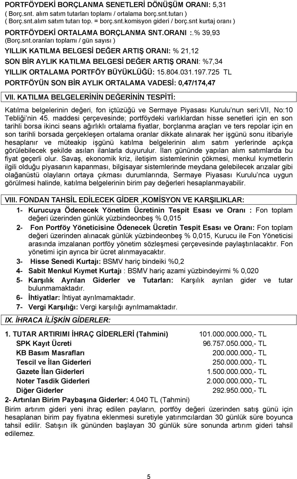 804.031.197.725 TL PORTFÖYÜN SON BİR AYLIK ORTALAMA VADESİ: 0,47/174,47 VII.