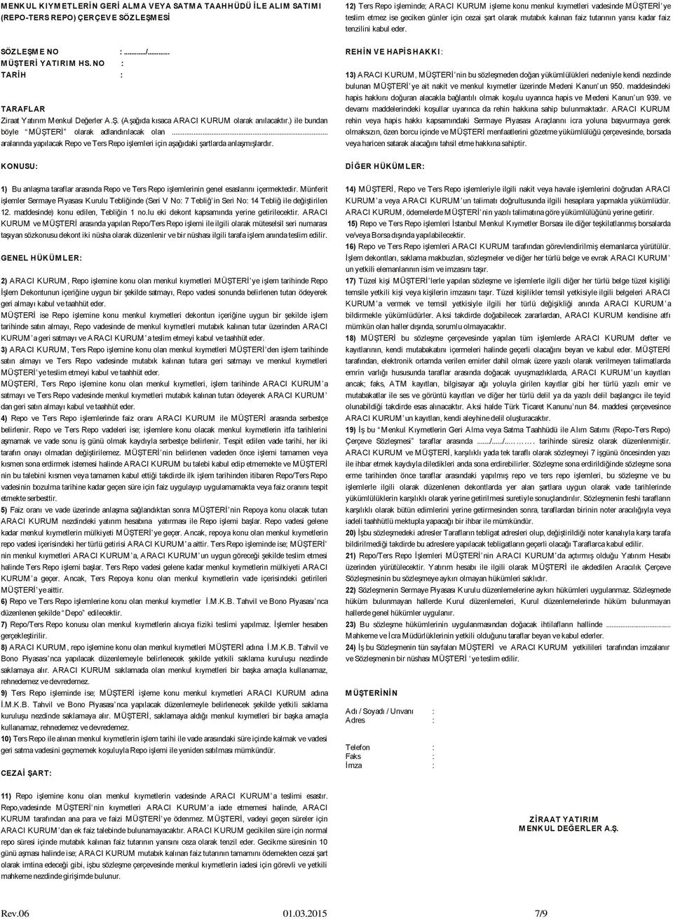 NO : TARİH : TARAFLAR Ziraat Yatırım Menkul Değerler A.Ş. (Aşağıda kısaca ARACI KURUM olarak anılacaktır.) ile bundan böyle MÜŞTERİ olarak adlandırılacak olan.