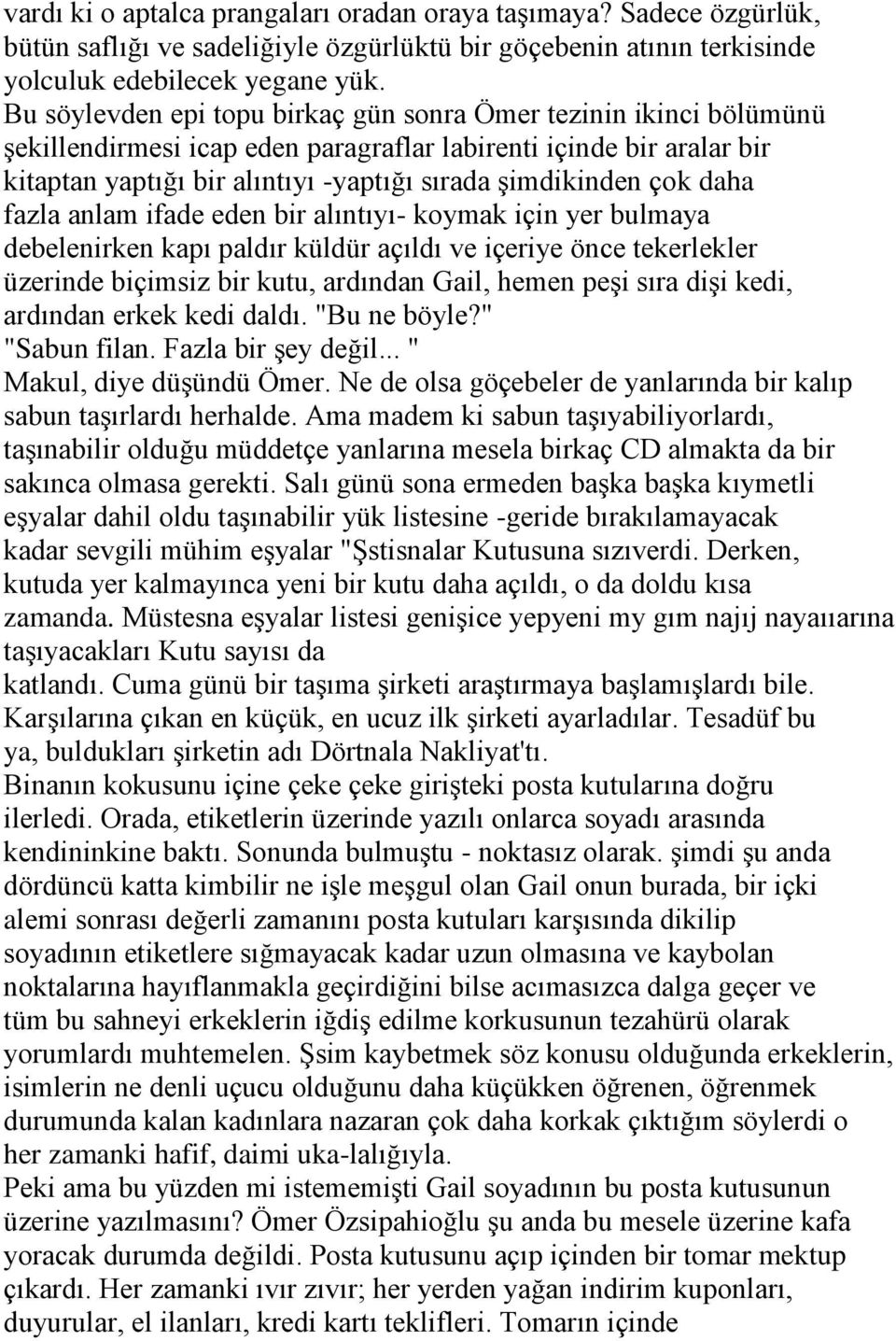 daha fazla anlam ifade eden bir alıntıyı- koymak için yer bulmaya debelenirken kapı paldır küldür açıldı ve içeriye önce tekerlekler üzerinde biçimsiz bir kutu, ardından Gail, hemen peşi sıra dişi