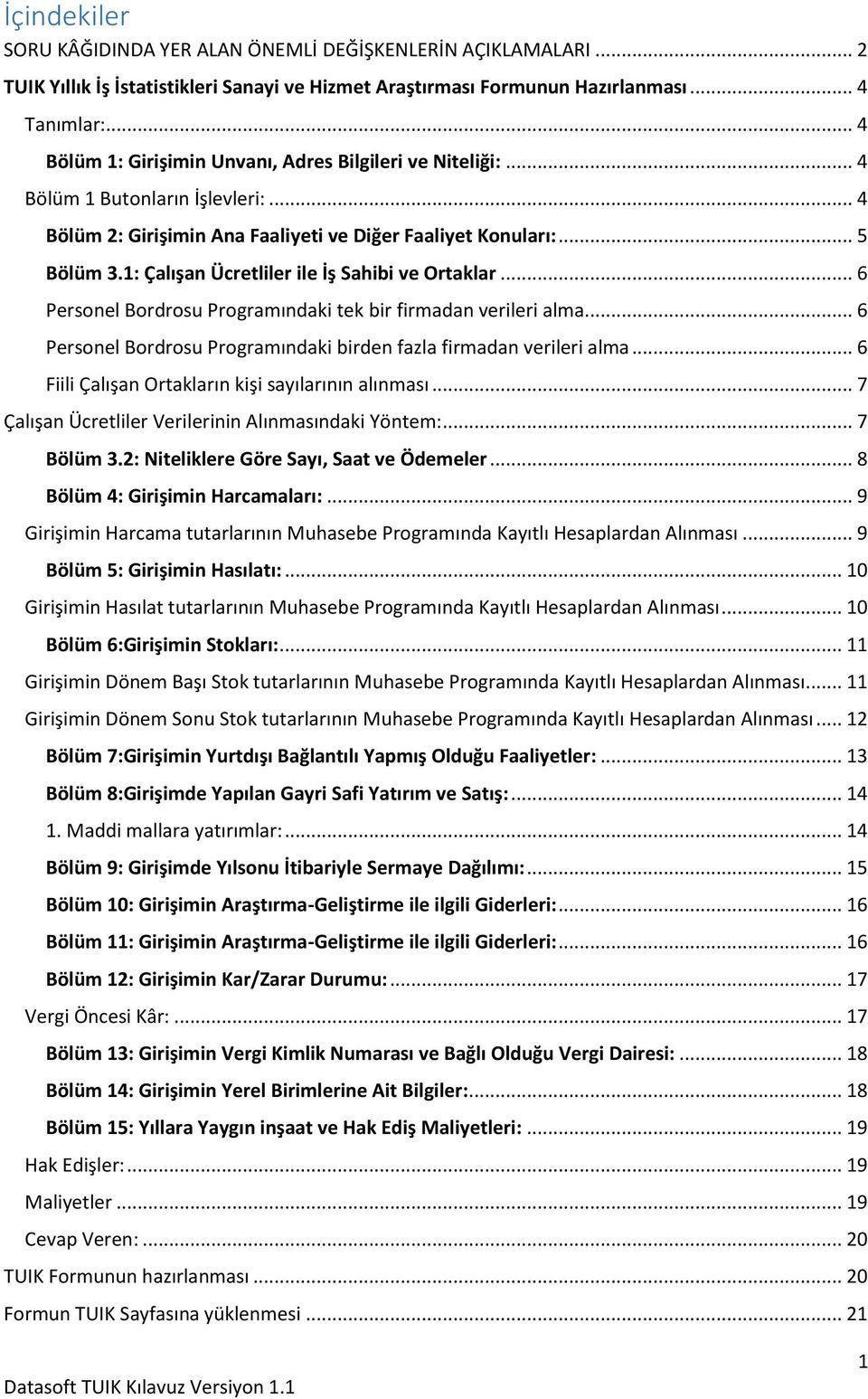 1: Çalışan Ücretliler ile İş Sahibi ve Ortaklar... 6 Personel Bordrosu Programındaki tek bir firmadan verileri alma... 6 Personel Bordrosu Programındaki birden fazla firmadan verileri alma.