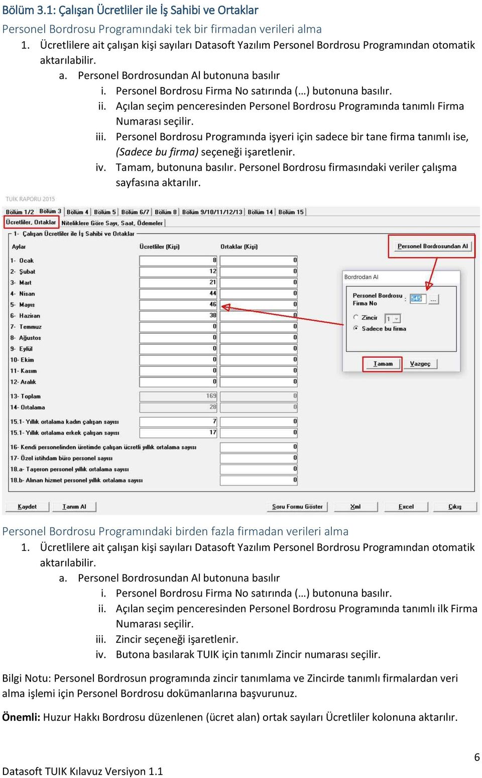 Personel Bordrosu Firma No satırında ( ) butonuna basılır. ii. Açılan seçim penceresinden Personel Bordrosu Programında tanımlı Firma Numarası seçilir. iii.