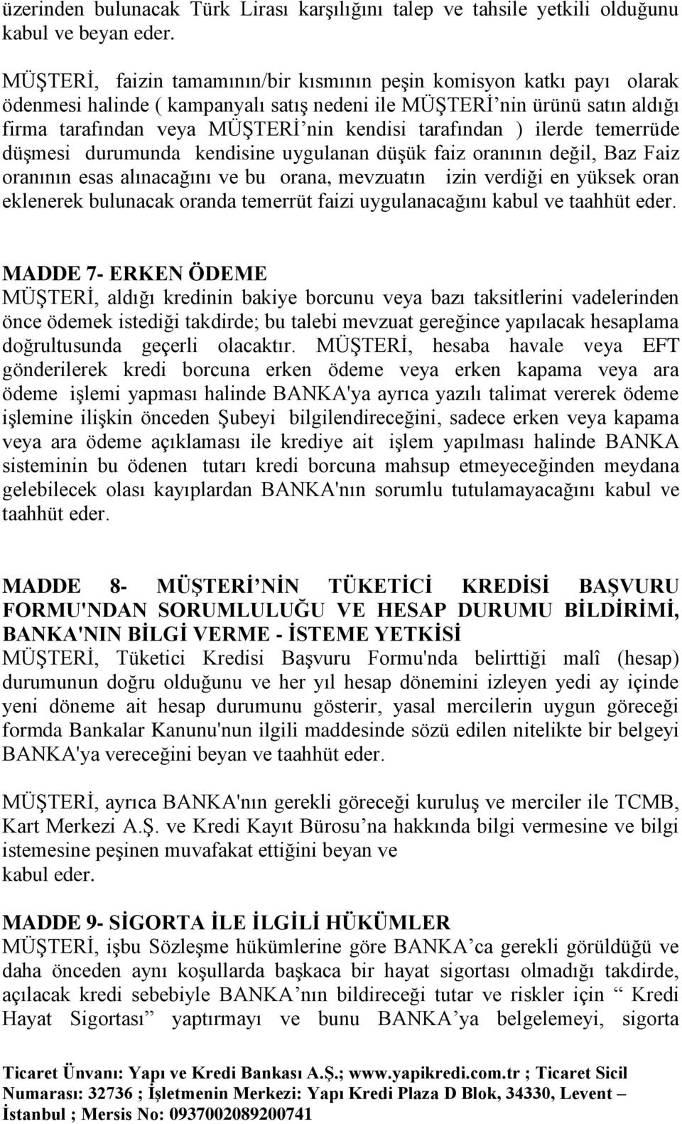 tarafından ) ilerde temerrüde düşmesi durumunda kendisine uygulanan düşük faiz oranının değil, Baz Faiz oranının esas alınacağını ve bu orana, mevzuatın izin verdiği en yüksek oran eklenerek