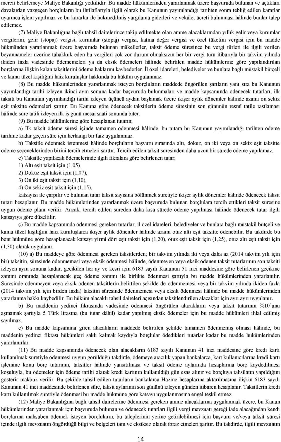 uyarınca işlem yapılmaz ve bu kararlar ile hükmedilmiş yargılama giderleri ve vekâlet ücreti bulunması hâlinde bunlar talep edilemez.