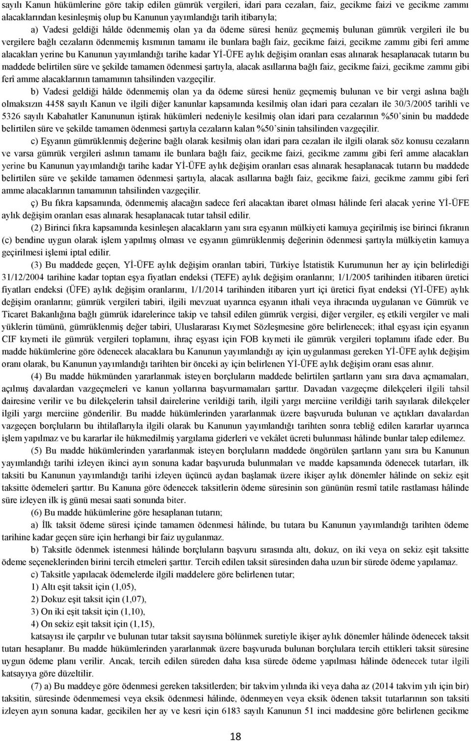 gecikme zammı gibi ferî amme alacakları yerine bu Kanunun yayımlandığı tarihe kadar Yİ-ÜFE aylık değişim oranları esas alınarak hesaplanacak tutarın bu maddede belirtilen süre ve şekilde tamamen