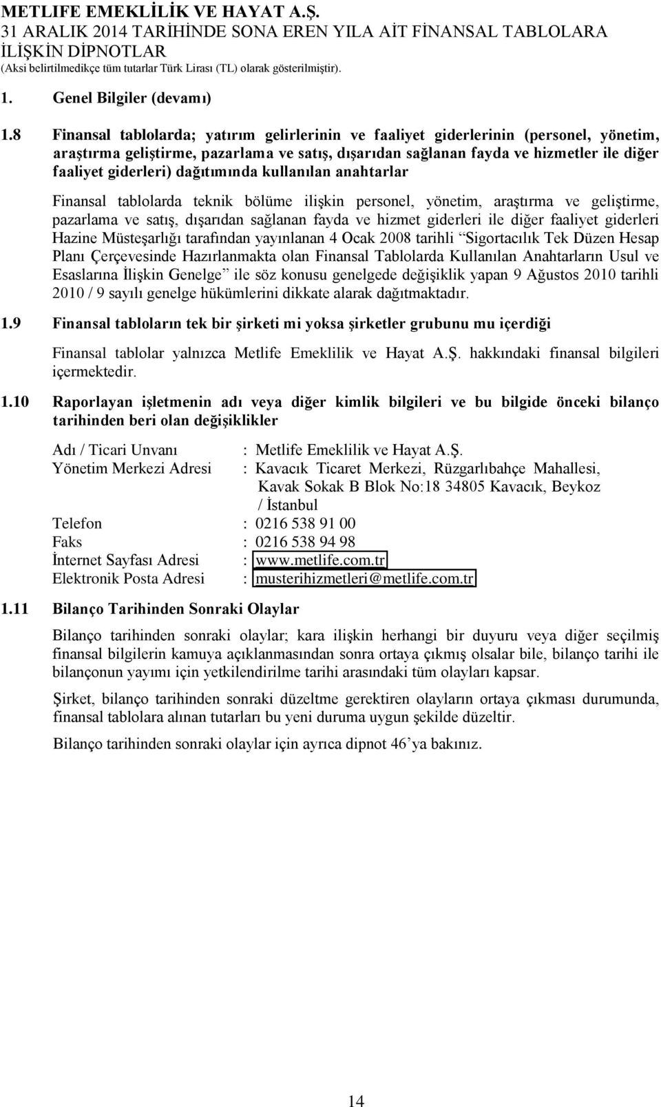 dağıtımında kullanılan anahtarlar Finansal tablolarda teknik bölüme ilişkin personel, yönetim, araştırma ve geliştirme, pazarlama ve satış, dışarıdan sağlanan fayda ve hizmet giderleri ile diğer