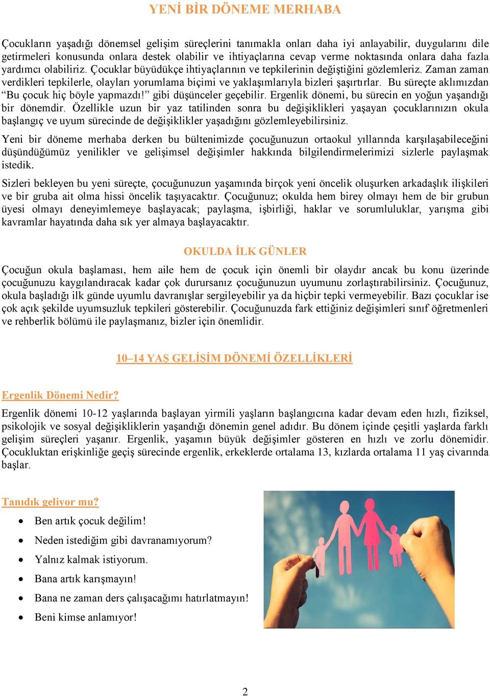 Zaman zaman verdikleri tepkilerle, olayları yorumlama biçimi ve yaklaşımlarıyla bizleri şaşırtırlar. Bu süreçte aklımızdan Bu çocuk hiç böyle yapmazdı! gibi düşünceler geçebilir.