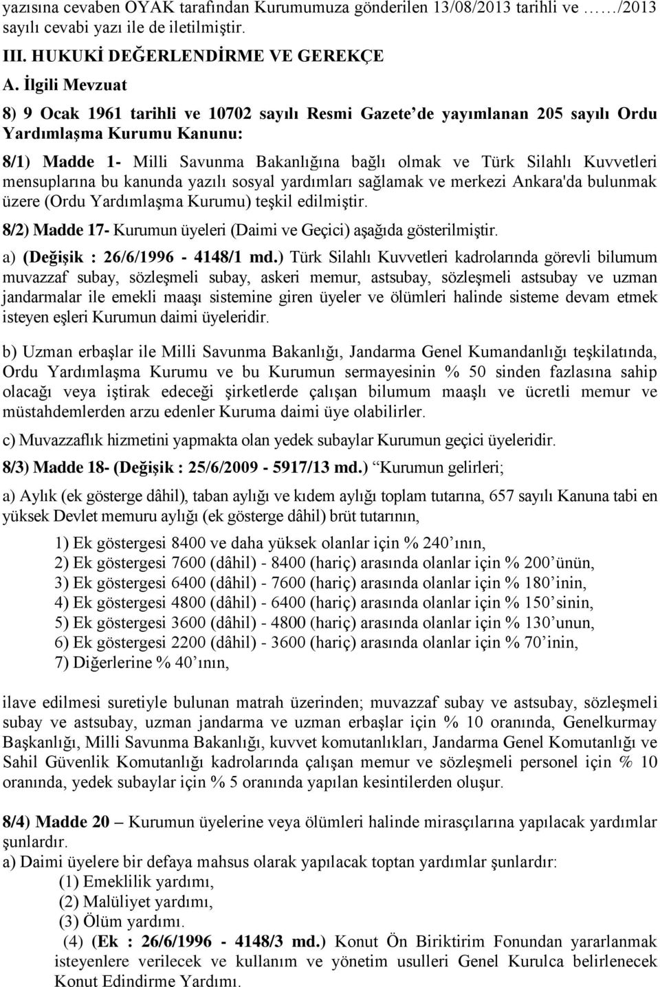 Kuvvetleri mensuplarına bu kanunda yazılı sosyal yardımları sağlamak ve merkezi Ankara'da bulunmak üzere (Ordu Yardımlaşma Kurumu) teşkil edilmiştir.