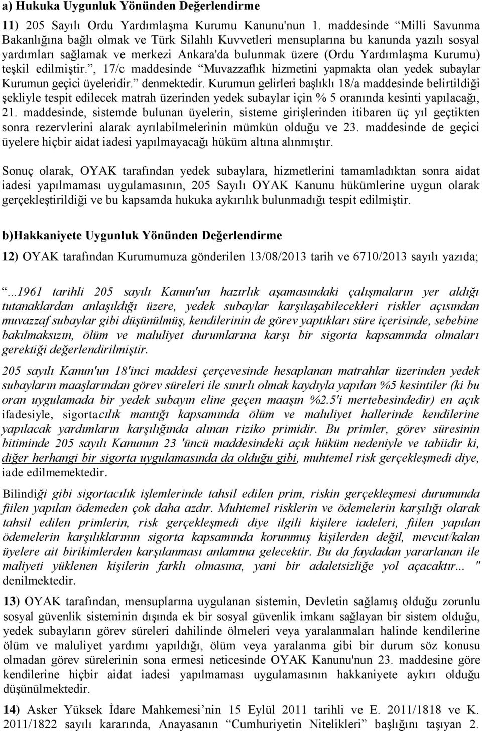 teşkil edilmiştir., 17/c maddesinde Muvazzaflık hizmetini yapmakta olan yedek subaylar Kurumun geçici üyeleridir. denmektedir.