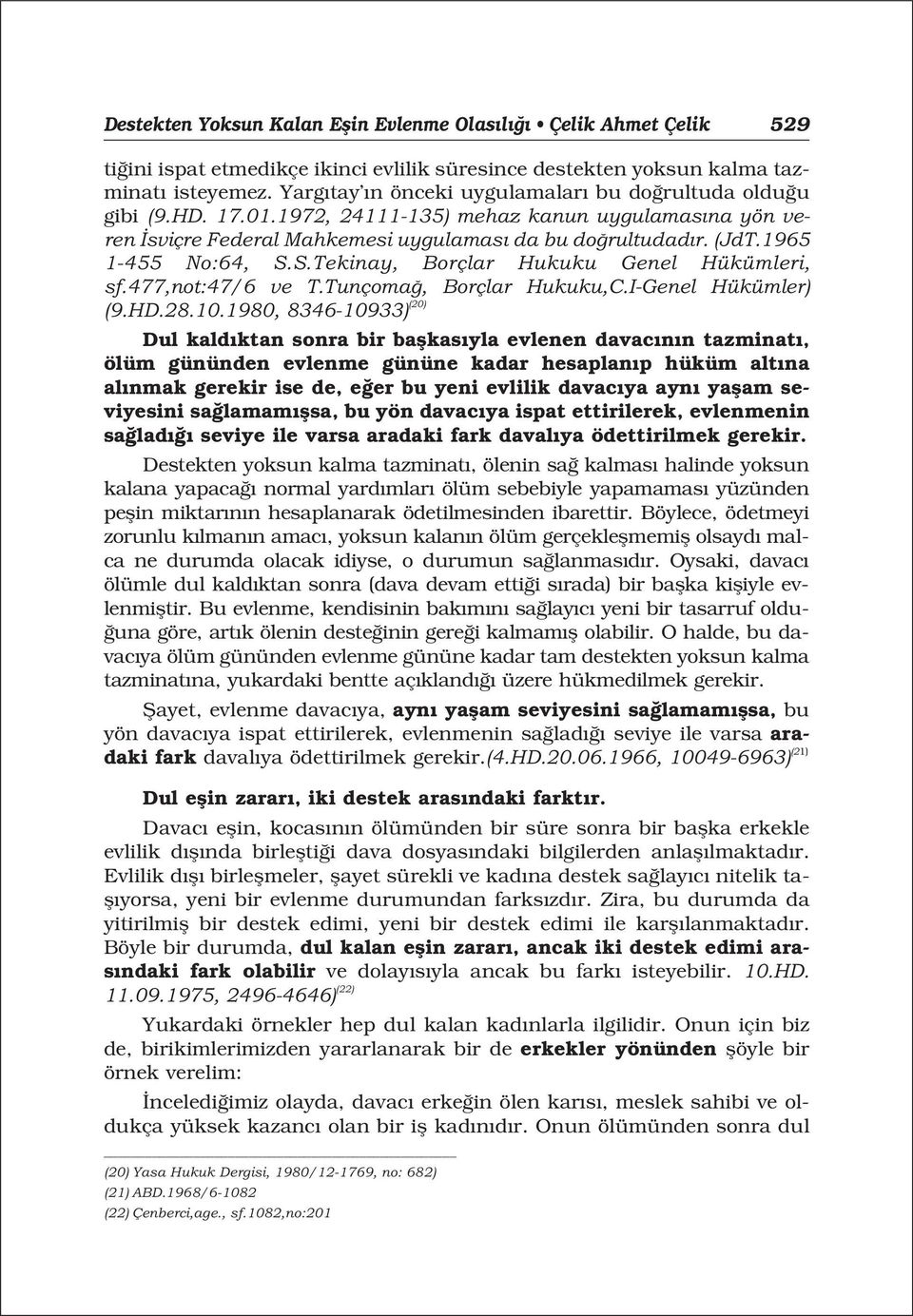 1965 1-455 No:64, S.S.Tekinay, Borçlar Hukuku Genel Hükümleri, sf.477,not:47/6 ve T.Tunçoma, Borçlar Hukuku,C.I-Genel Hükümler) (9.HD.28.10.