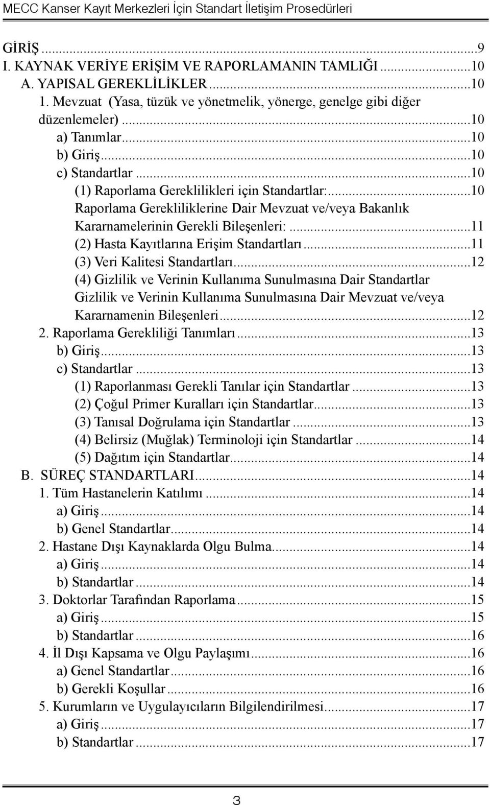 ..11 (2) Hasta Kayıtlarına Erişim Standartları...11 (3) Veri Kalitesi Standartları.