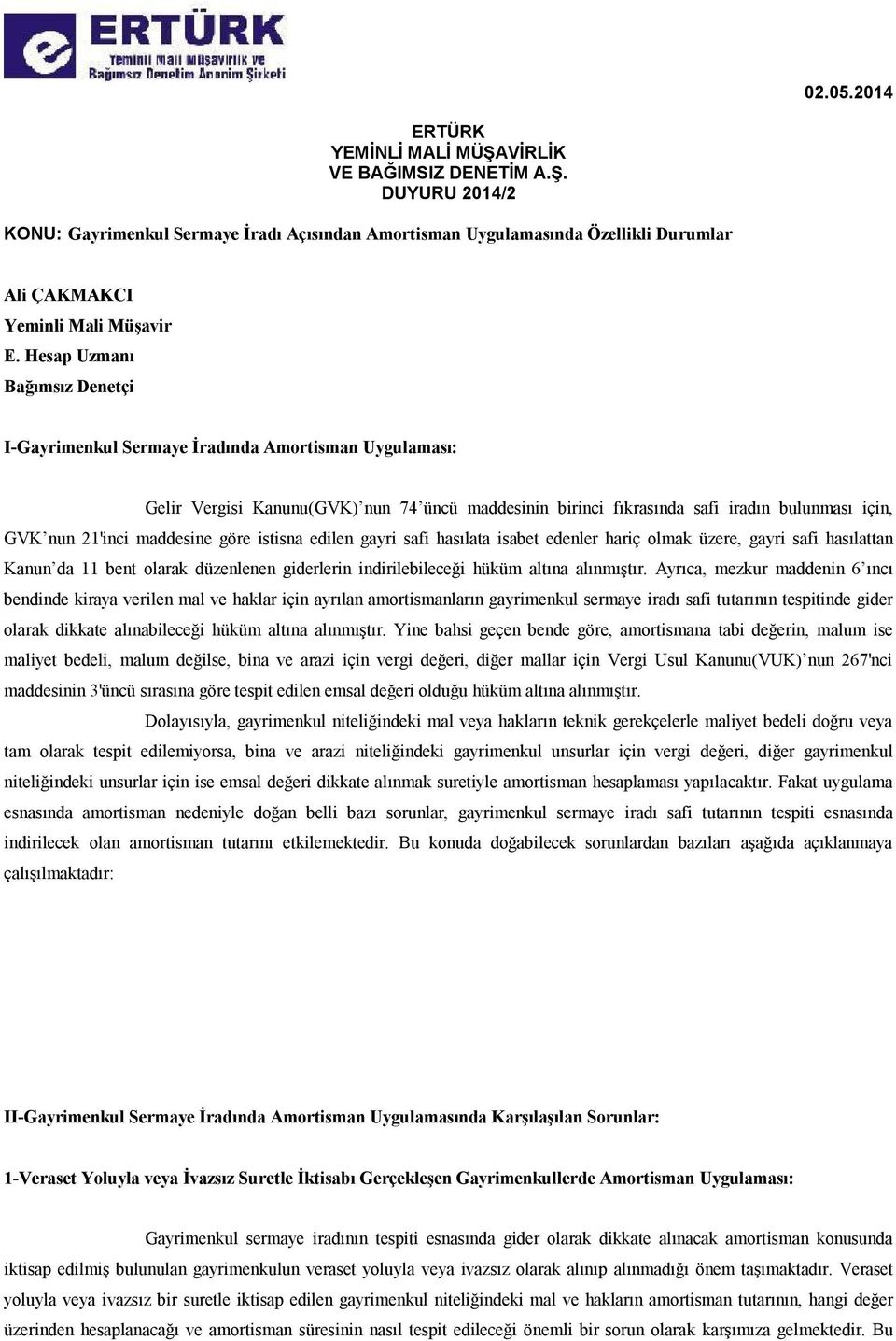 maddesine göre istisna edilen gayri safi hasılata isabet edenler hariç olmak üzere, gayri safi hasılattan Kanun da 11 bent olarak düzenlenen giderlerin indirilebileceği hüküm altına alınmıştır.