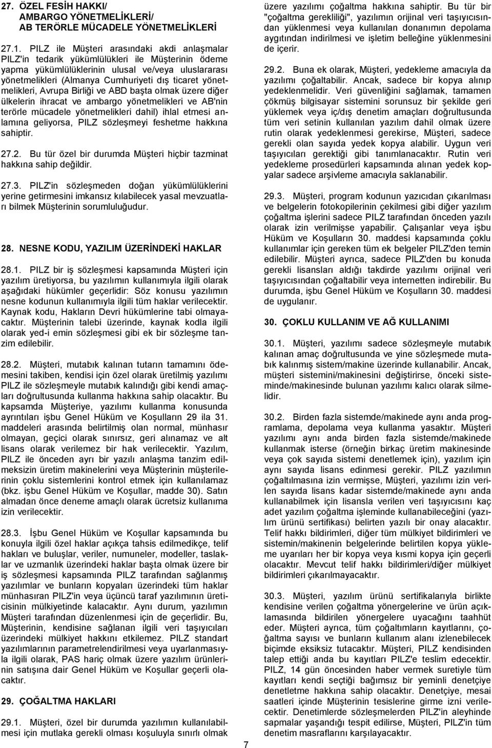 yönetmelikleri, Avrupa Birliği ve ABD başta olmak üzere diğer ülkelerin ihracat ve ambargo yönetmelikleri ve AB'nin terörle mücadele yönetmelikleri dahil) ihlal etmesi anlamına geliyorsa, PILZ