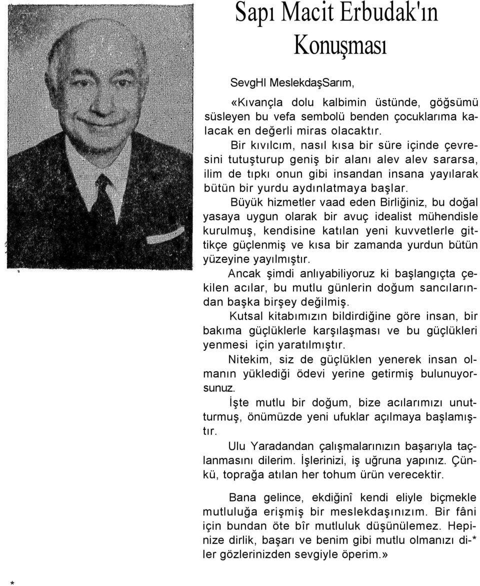 Büyük hizmetler vaad eden Birliğiniz, bu doğal yasaya uygun olarak bir avuç idealist mühendisle kurulmuş, kendisine katılan yeni kuvvetlerle gittikçe güçlenmiş ve kısa bir zamanda yurdun bütün