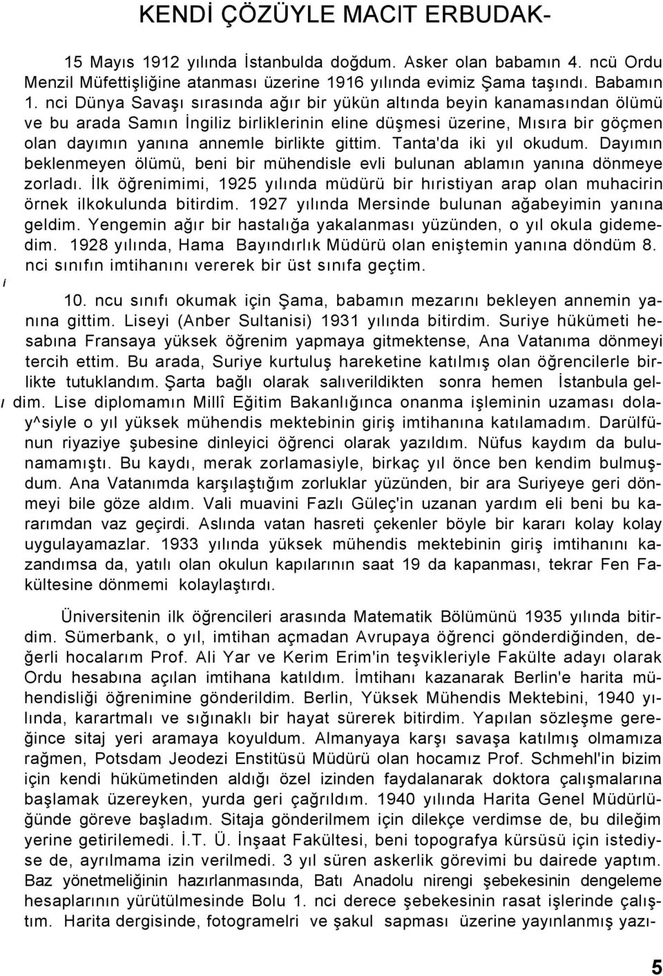 Tanta'da iki yıl okudum. Dayımın beklenmeyen ölümü, beni bir mühendisle evli bulunan ablamın yanına dönmeye zorladı.