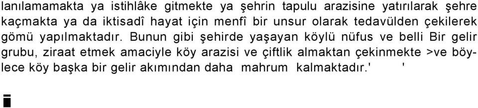 Bunun gibi şehirde yaşayan köylü nüfus ve belli Bir gelir grubu, ziraat etmek amaciyle köy