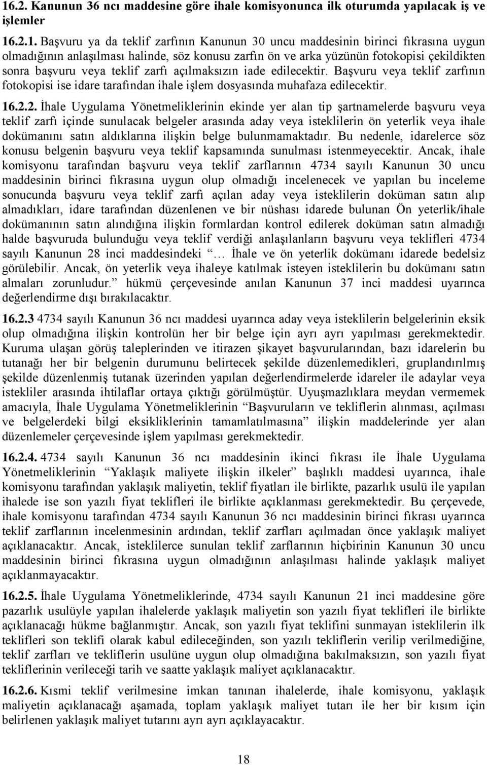 Başvuru veya teklif zarfının fotokopisi ise idare tarafından ihale işlem dosyasında muhafaza edilecektir. 16.2.