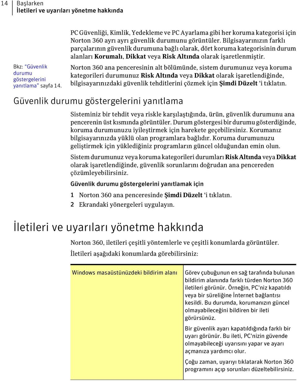 Bkz: Güvenlik durumu göstergelerini yanıtlama sayfa 14.