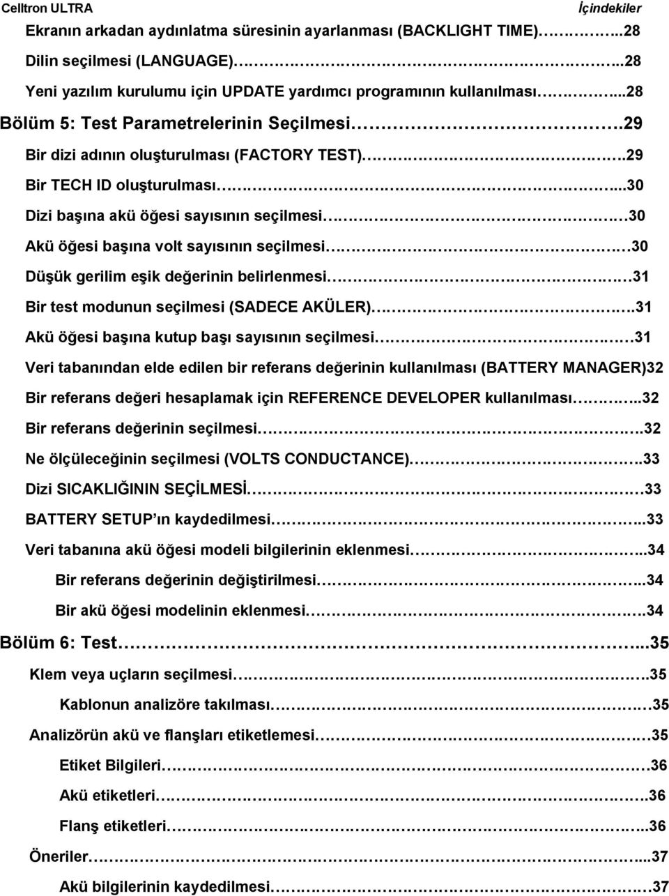 ..30 Dizi başına akü öğesi sayısının seçilmesi 30 Akü öğesi başına volt sayısının seçilmesi 30 Düşük gerilim eşik değerinin belirlenmesi 31 Bir test modunun seçilmesi (SADECE AKÜLER).