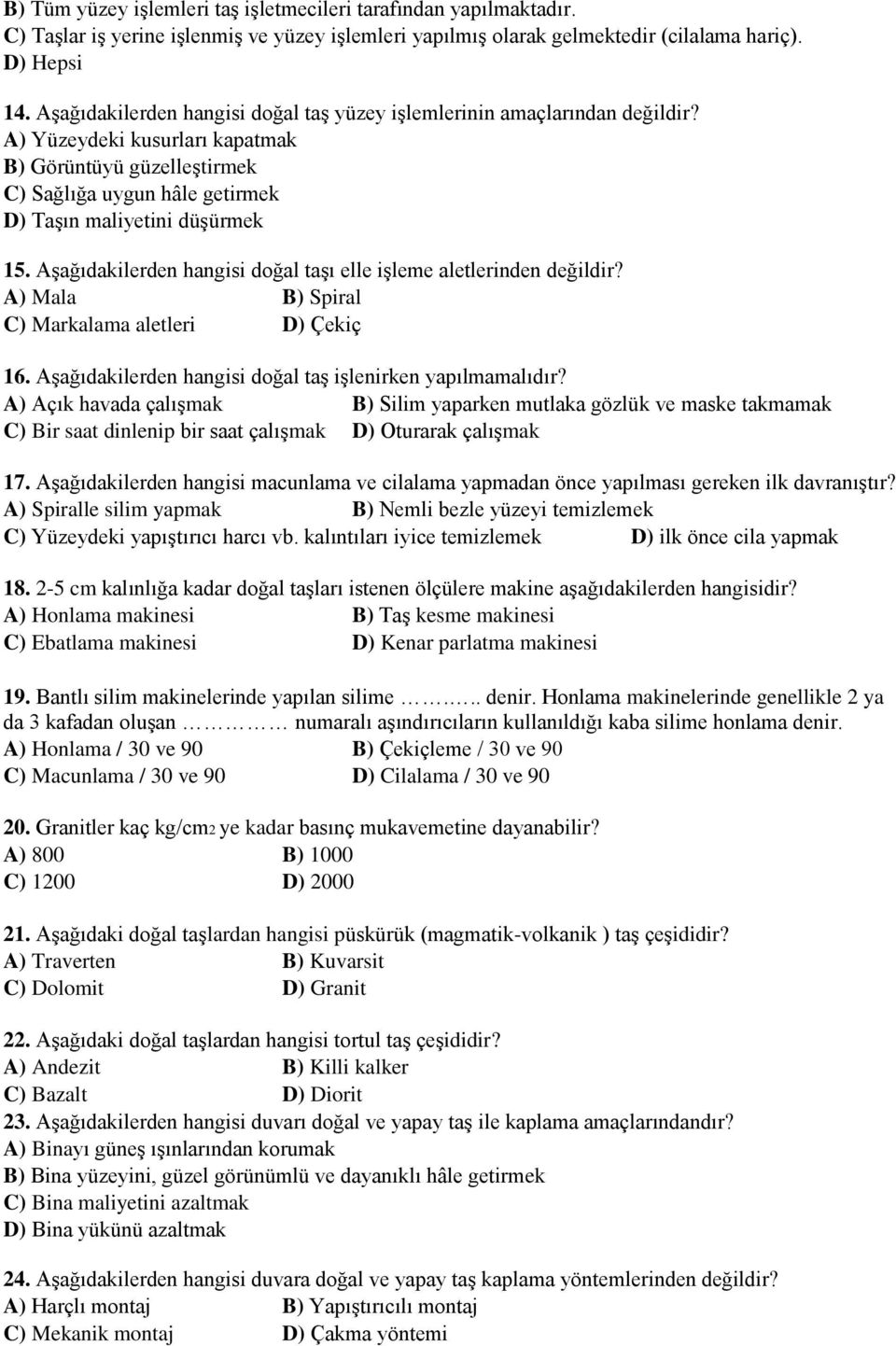 Aşağıdakilerden hangisi doğal taşı elle işleme aletlerinden değildir? A) Mala B) Spiral C) Markalama aletleri D) Çekiç 16. Aşağıdakilerden hangisi doğal taş işlenirken yapılmamalıdır?