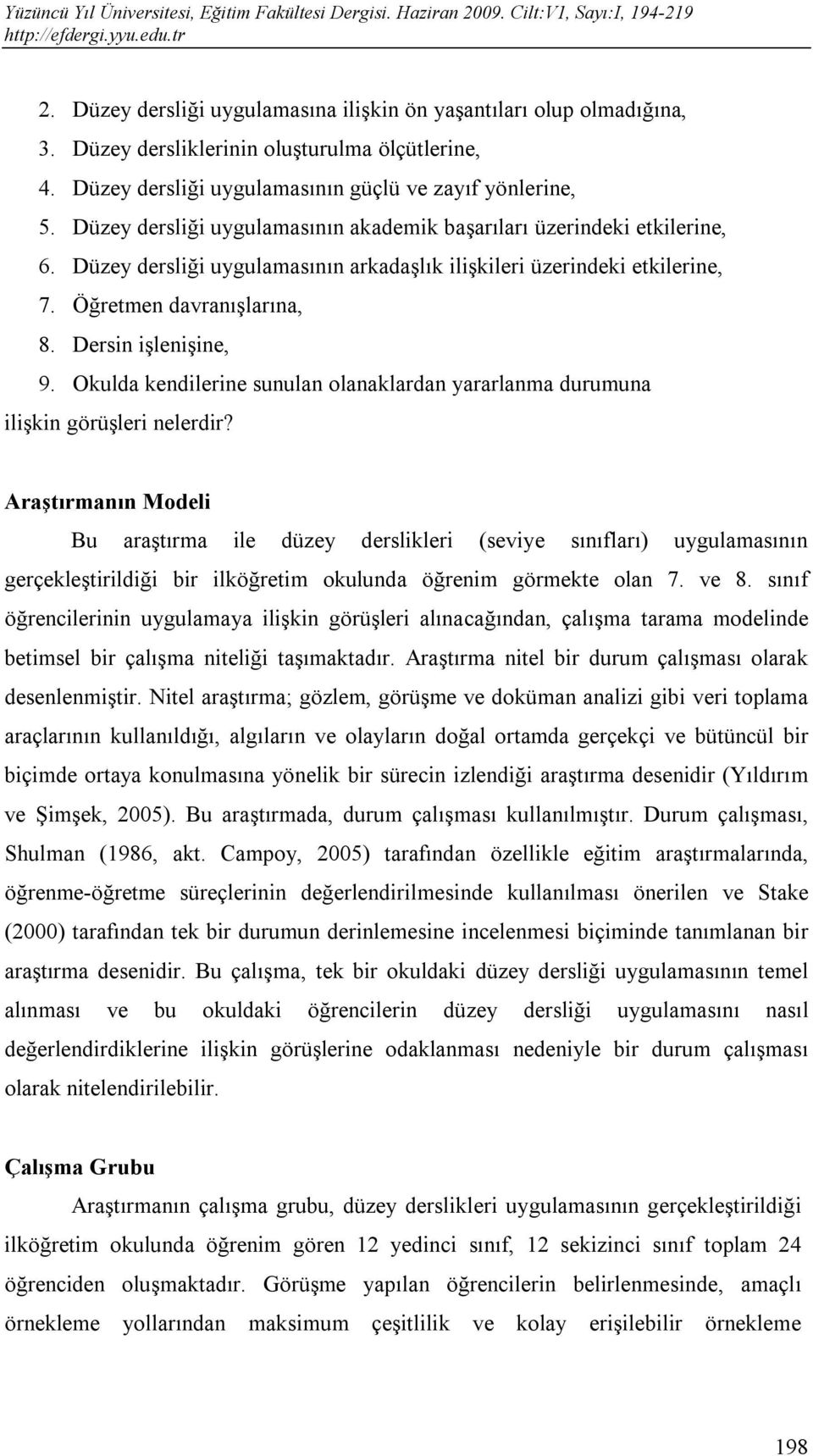 Dersin işlenişine, 9. Okulda kendilerine sunulan olanaklardan yararlanma durumuna ilişkin görüşleri nelerdir?