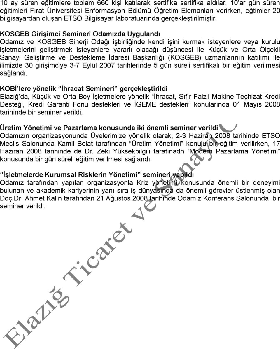 KOSGEB GiriĢimci Semineri Odamızda Uygulandı Odamız ve KOSGEB Sinerji Odağı iģbirliğinde kendi iģini kurmak isteyenlere veya kurulu iģletmelerini geliģtirmek isteyenlere yararlı olacağı düģüncesi ile