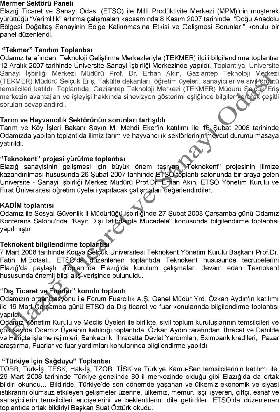 Tekmer Tanıtım Toplantısı Odamız tarafından, Teknoloji GeliĢtirme Merkezleriyle (TEKMER) ilgili bilgilendirme toplantısı 12 Aralık 2007 tarihinde Üniversite-Sanayi ĠĢbirliği Merkezinde yapıldı.