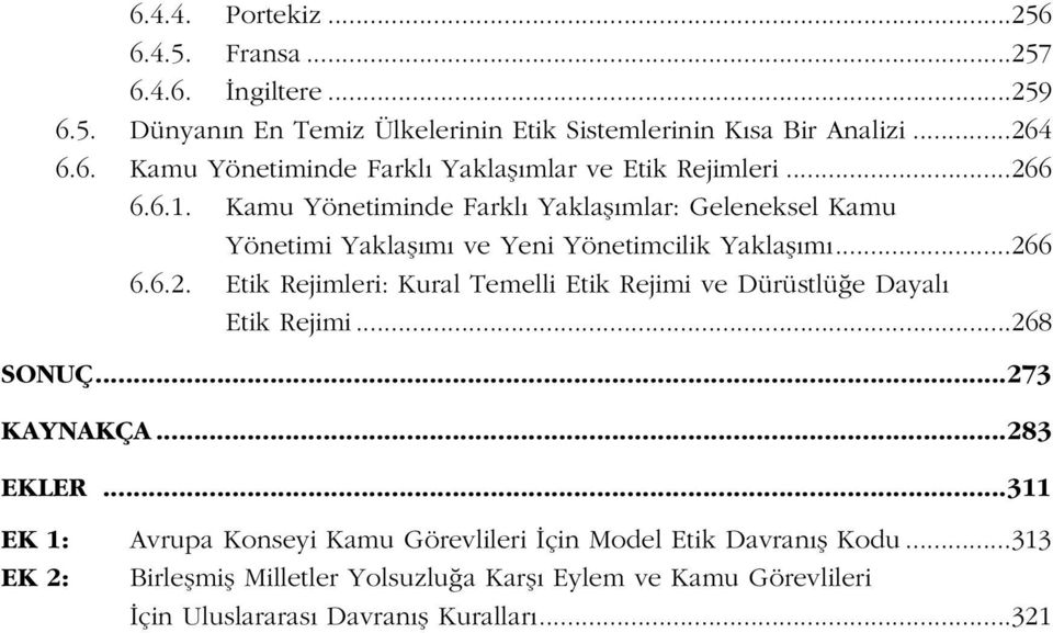 ..268 SONUÇ...273 KAYNAKÇA...283 EKLER...311 EK 1: Avrupa Konseyi Kamu Görevlileri çin Model Etik Davran fl Kodu.