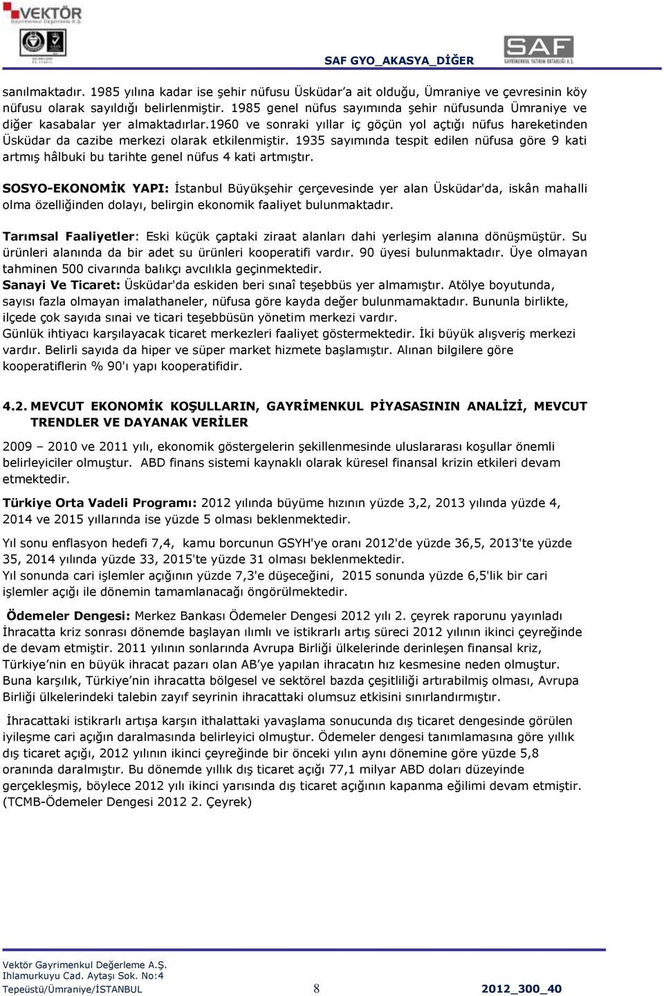 1935 sayımında tespit edilen nüfusa göre 9 kati artmıģ hâlbuki bu tarihte genel nüfus 4 kati artmıģtır.