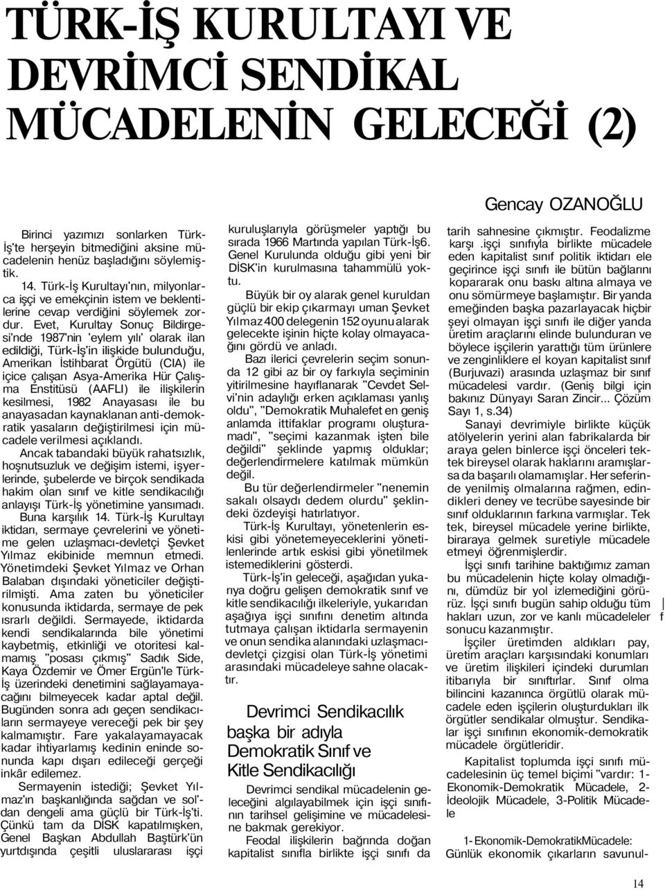 Evet, Kurultay Sonuç Bildirgesi'nde 1987'nin 'eylem yılı' olarak ilan edildiği, Türk-İş'in ilişkide bulunduğu, Amerikan İstihbarat Örgütü (CIA) ile içice çalışan Asya-Amerika Hür Çalışma Enstitüsü