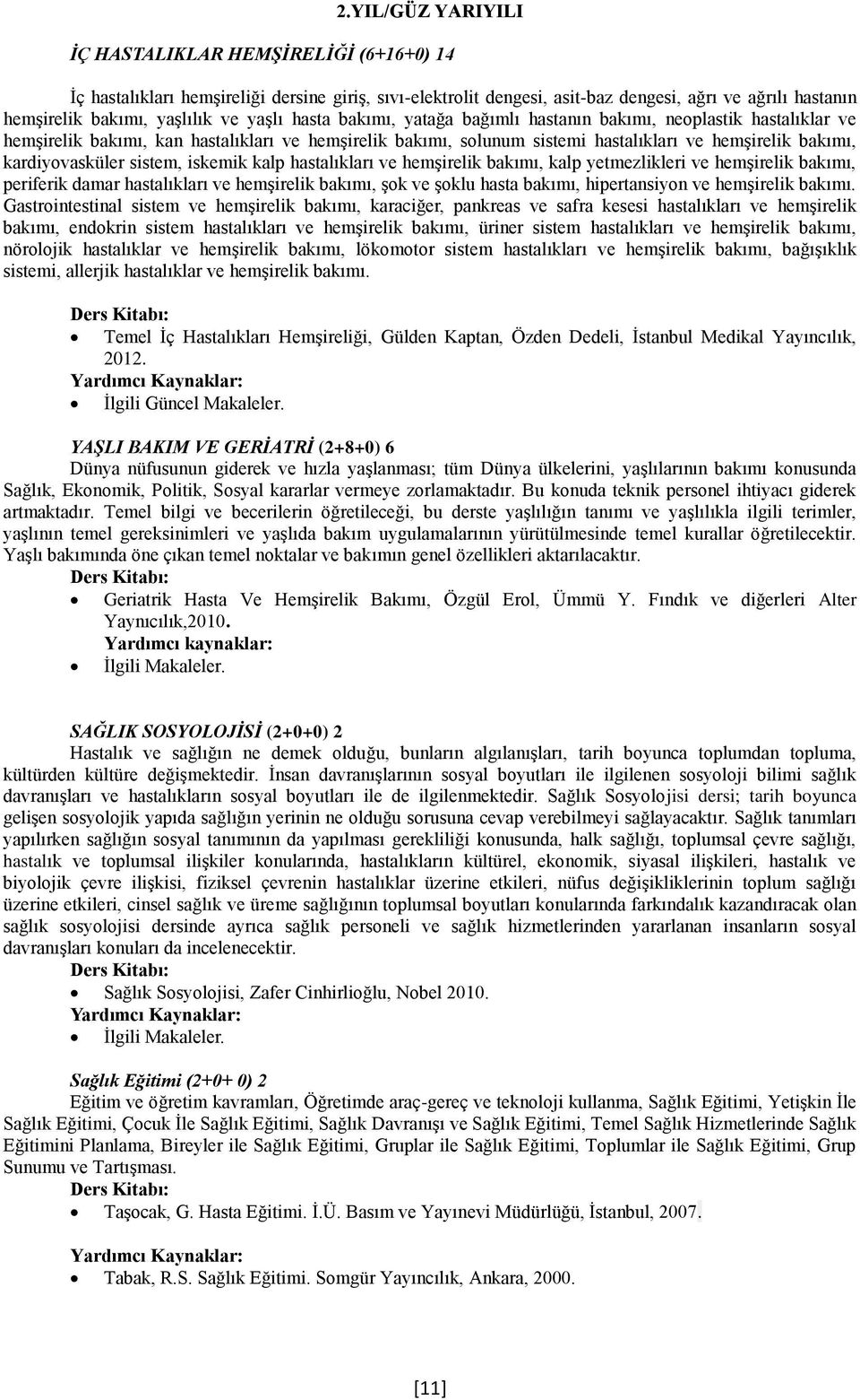 hastalıkları ve hemģrelk bakımı, kalp yetmezlkler ve hemģrelk bakımı, perferk damar hastalıkları ve hemģrelk bakımı, Ģok ve Ģoklu hasta bakımı, hpertansyon ve hemģrelk bakımı.