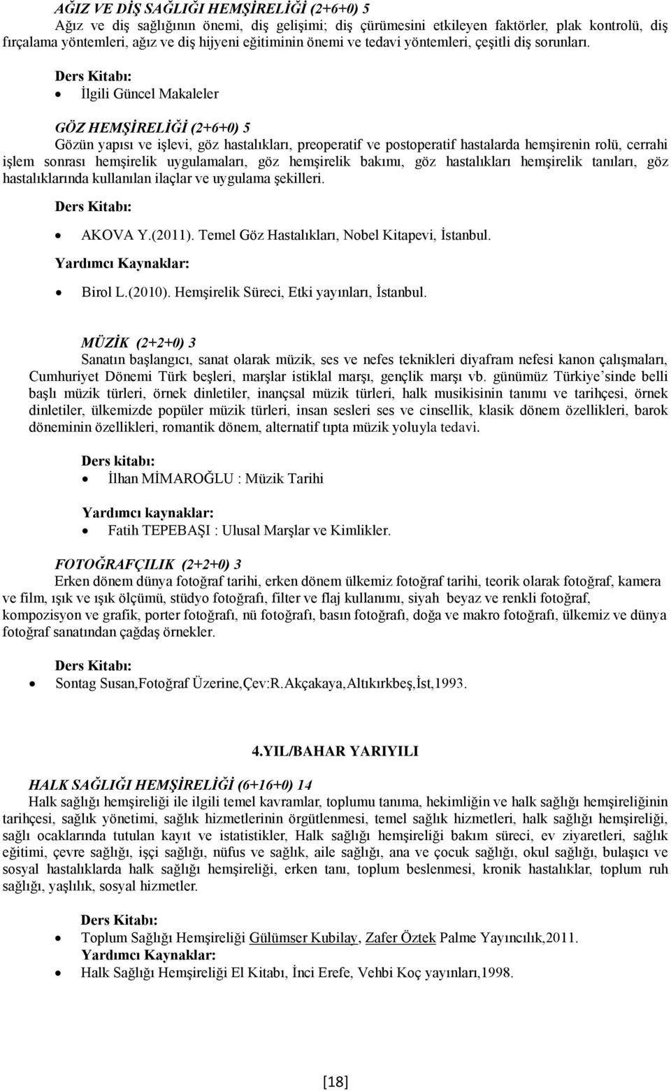 Ġlgl Güncel Makaleler GÖZ HEMġĠRELĠĞĠ (2+6+0) 5 Gözün yapısı ve Ģlev, göz hastalıkları, preoperatf ve postoperatf hastalarda hemģrenn rolü, cerrah Ģlem sonrası hemģrelk uygulamaları, göz hemģrelk