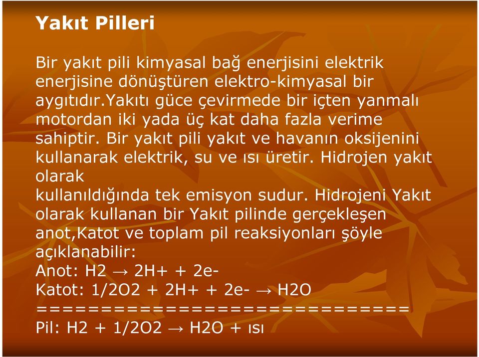 Bir yakıt pili yakıt ve havanın oksijenini kullanarak elektrik, su ve ısı üretir. Hidrojen yakıt olarak kullanıldığında tek emisyon sudur.