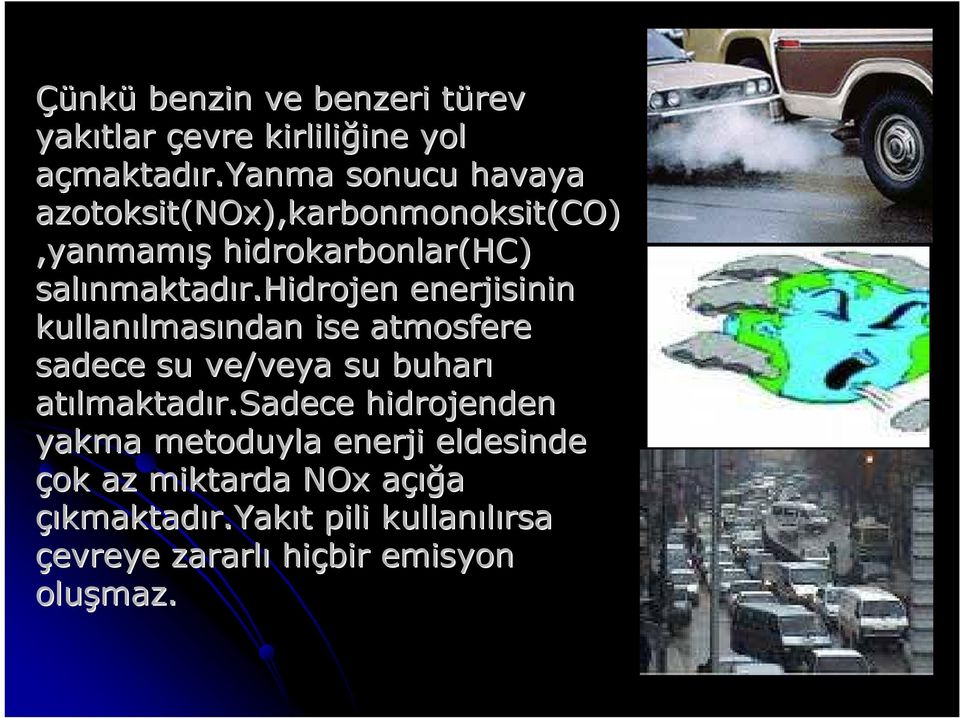 hidrojen enerjisinin kullanılmas lmasından ise atmosfere sadece su ve/veya su buharı atılmaktad lmaktadır.