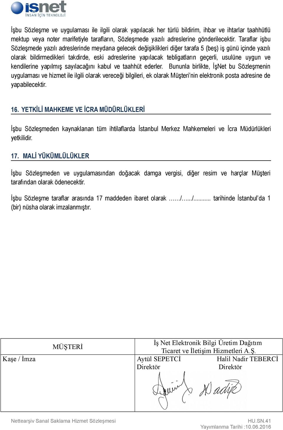 geçerli, usulüne uygun ve kendilerine yapılmış sayılacağını kabul ve taahhüt ederler.