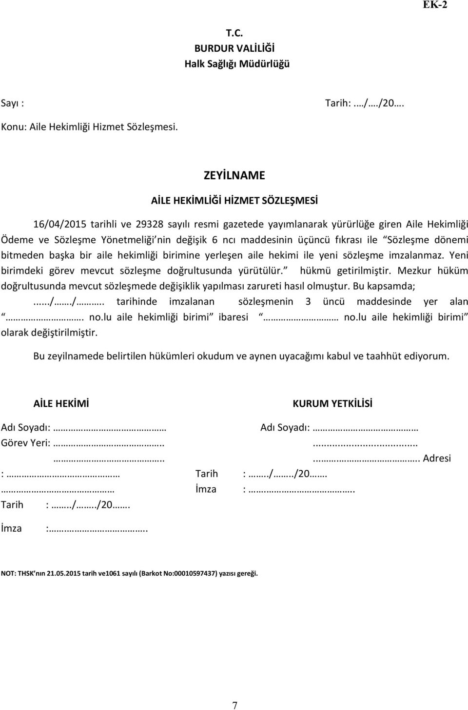 üçüncü fıkrası ile Sözleşme dönemi bitmeden başka bir aile hekimliği birimine yerleşen aile hekimi ile yeni sözleşme imzalanmaz. Yeni birimdeki görev mevcut sözleşme doğrultusunda yürütülür.