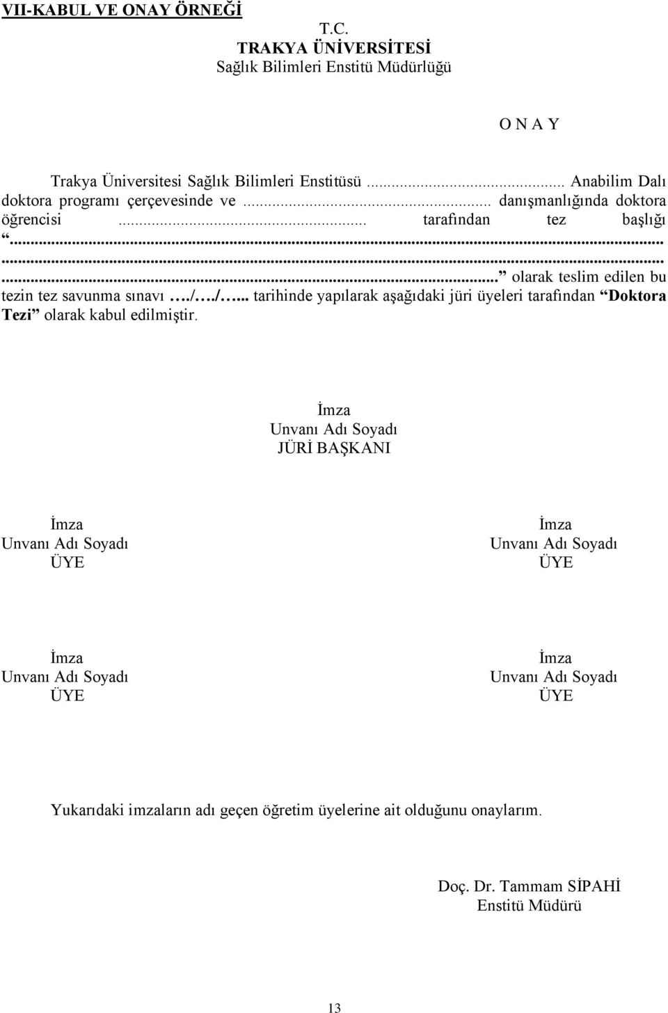 .. Anabilim Dalı doktora programı çerçevesinde ve... danışmanlığında doktora öğrencisi... tarafından tez başlığı.