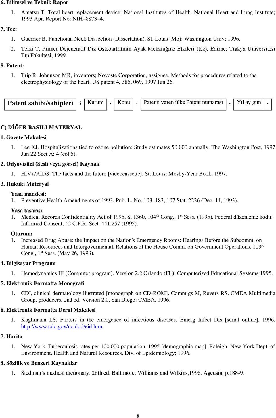 Edirne: Trakya Üniversitesi Tıp Fakültesi; 1999. 8. Patent: 1. Trip R, Johnnson MR, inventors; Novoste Corporation, assignee. Methods for procedures related to the electrophysiology of the heart.